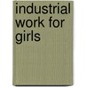 Industrial Work for Girls door Andrew Ezra Pickard