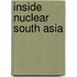 Inside Nuclear South Asia
