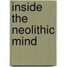 Inside The Neolithic Mind by David Pearce