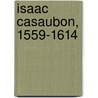 Isaac Casaubon, 1559-1614 door Uk) Pattison Mark (Veterinary Consultant Aviagen Limited
