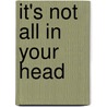 It's Not All In Your Head by Steven Taylor