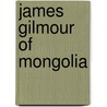 James Gilmour Of Mongolia door Richard Lovett