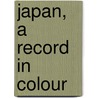 Japan, a Record in Colour door Menpes Mortimer 1855-1938