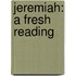 Jeremiah: A Fresh Reading