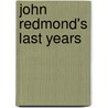 John Redmond's Last Years by Stephen Gwynn