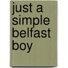 Just a Simple Belfast Boy by Lord Brian Mawhinney