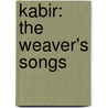 Kabir: The Weaver's Songs door Kabir