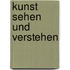 Kunst sehen und verstehen