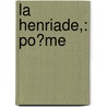 La Henriade,: Po�Me by Voltaire