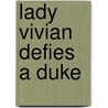 Lady Vivian Defies a Duke door Samantha Grace