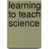 Learning To Teach Science door Justin Dillon