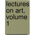 Lectures On Art, Volume 1