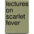Lectures On Scarlet Fever