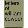 Letters Of William Cowper by William Cowper