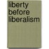 Liberty Before Liberalism
