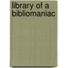 Library of a Bibliomaniac by George A. Leavitt Co