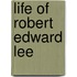 Life Of Robert Edward Lee