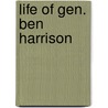Life of Gen. Ben Harrison door Lew Wallace