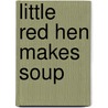 Little Red Hen Makes Soup door Rozanne Lanczak Williams