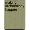 Making Archaeology Happen by Martin Carver