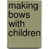 Making Bows with Children