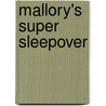 Mallory's Super Sleepover door Laurie B. Friedman