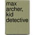 Max Archer, Kid Detective