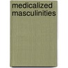 Medicalized Masculinities door Dana Rosenfeld