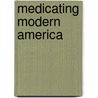Medicating Modern America door Andrea Tone