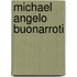 Michael Angelo Buonarroti