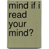 Mind If I Read Your Mind? door Oliver Lin