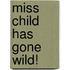 Miss Child Has Gone Wild!