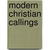 Modern Christian Callings by Elias Hershey Sneath