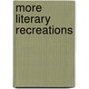 More Literary Recreations by Sir Edward Tyas Cook
