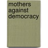 Mothers Against Democracy door Shirley J. Oakley