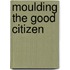 Moulding the Good Citizen