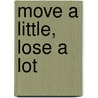 Move a Little, Lose a Lot door Selene Yeager