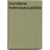 Mundane Heterosexualities by Victoria Robinson