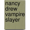 Nancy Drew Vampire Slayer door Sarah Kinney