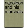 Napoleon And His Marshals door J.T. Headley