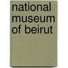 National Museum of Beirut door Ronald Cohn