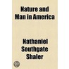 Nature And Man In America door Nathaniel Southgate Shaler