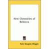 New Chronicles Of Rebecca door Kate Douglas Wiggin