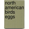 North American Birds Eggs by Chester A. Reed