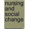 Nursing And Social Change door Monica F. Baly