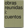 Obras Reunidas I: Cuentos by Juan Garcia Ponce