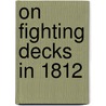 On Fighting Decks In 1812 door Frederick Hankerson Costello