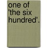 One Of 'The Six Hundred'. door James Grant
