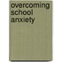 Overcoming School Anxiety