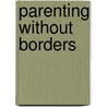Parenting Without Borders door Christine Gross-Loh